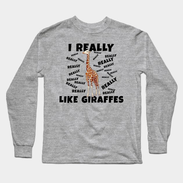 I Really Like Giraffes Long Sleeve T-Shirt by JoeHx